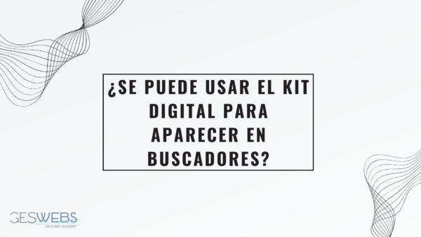 ¿Se puede usar el Kit Digital para aparecer en buscadores