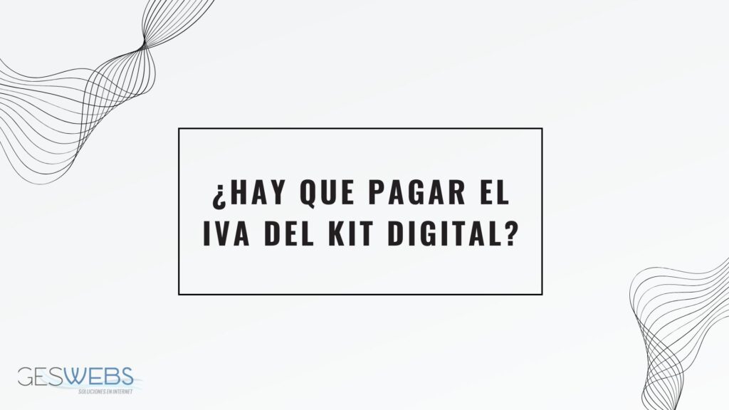 Hay que pagar el IVA del kit digital