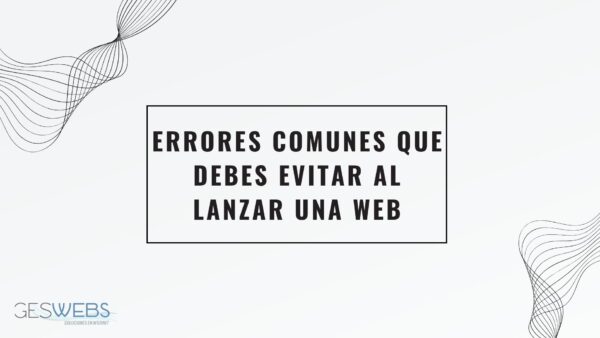 Errores comunes que cometen las pymes al lanzar su página web (y cómo evitarlos)