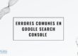 Errores comunes en Google Search Console